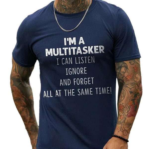 I 'M A Multitasker Can Listen Ignore And Forget All At The Same Time T-Shirt Men's Casual Round Neck Tee