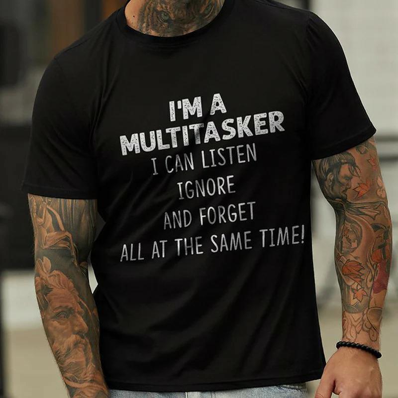 I 'M A Multitasker Can Listen Ignore And Forget All At The Same Time T-Shirt Men's Casual Round Neck Tee